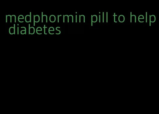 medphormin pill to help diabetes