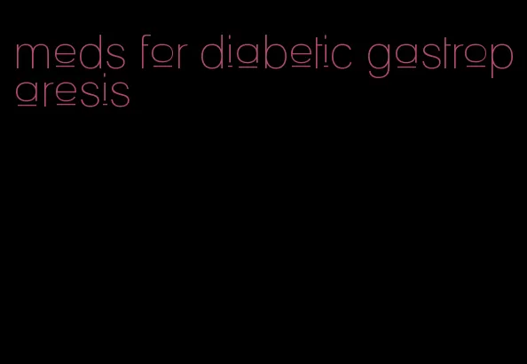 meds for diabetic gastroparesis