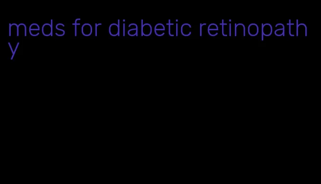meds for diabetic retinopathy