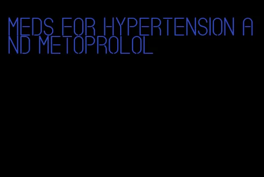 meds for hypertension and metoprolol