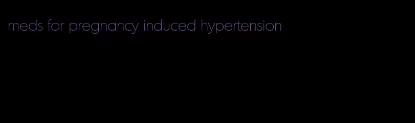 meds for pregnancy induced hypertension