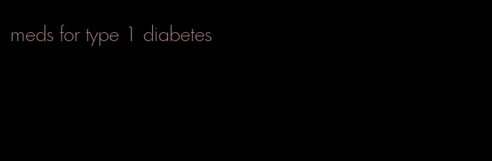 meds for type 1 diabetes