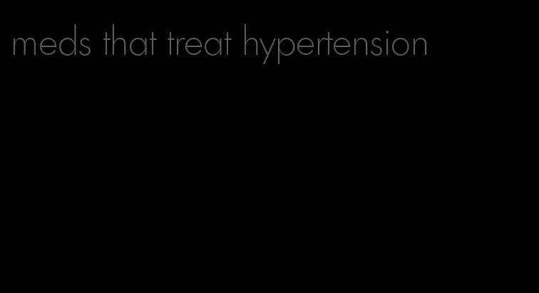 meds that treat hypertension