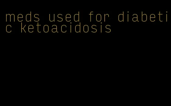 meds used for diabetic ketoacidosis