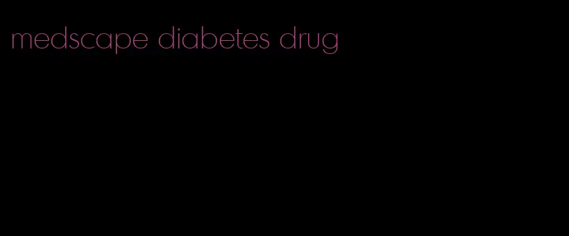 medscape diabetes drug