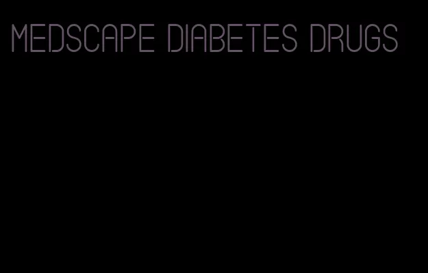 medscape diabetes drugs