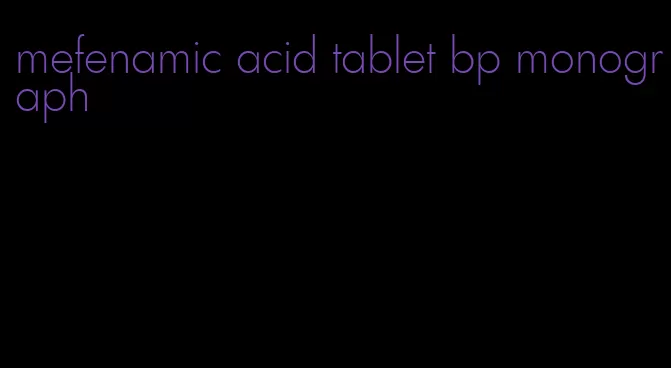 mefenamic acid tablet bp monograph
