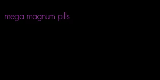 mega magnum pills