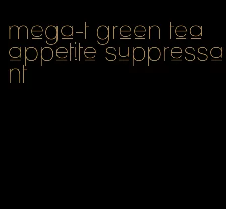 mega-t green tea appetite suppressant