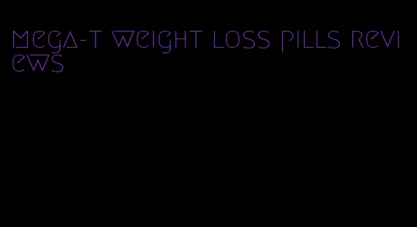 mega-t weight loss pills reviews