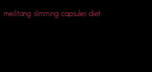 meilitang slimming capsules diet