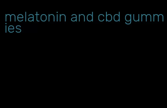melatonin and cbd gummies