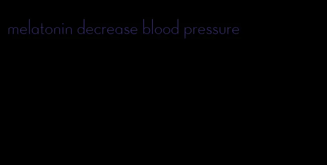 melatonin decrease blood pressure