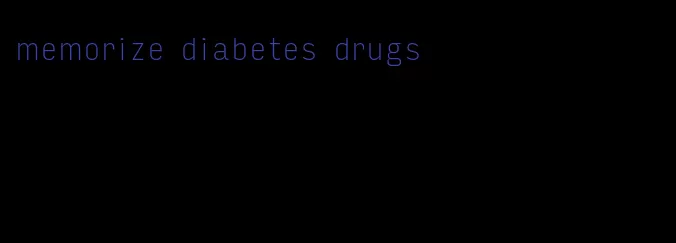 memorize diabetes drugs