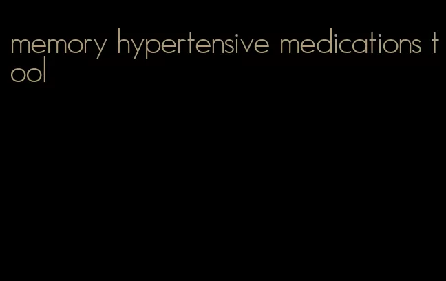 memory hypertensive medications tool