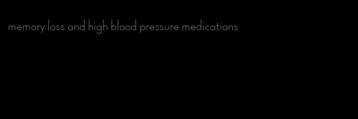 memory loss and high blood pressure medications