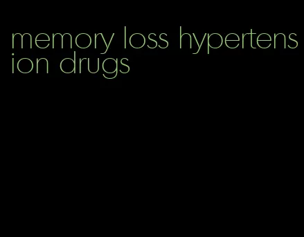 memory loss hypertension drugs