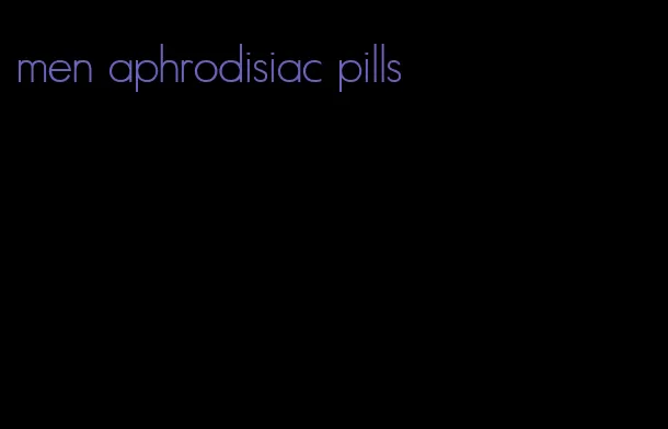 men aphrodisiac pills