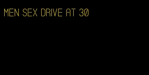 men sex drive at 30