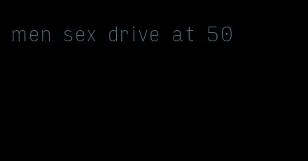 men sex drive at 50