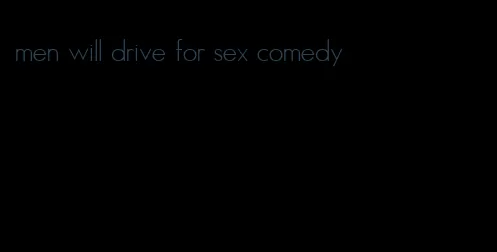 men will drive for sex comedy