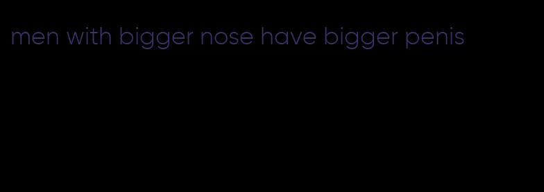 men with bigger nose have bigger penis