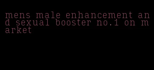mens male enhancement and sexual booster no.1 on market