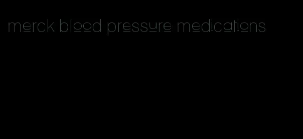 merck blood pressure medications