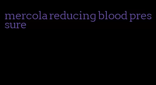 mercola reducing blood pressure
