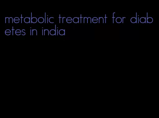 metabolic treatment for diabetes in india