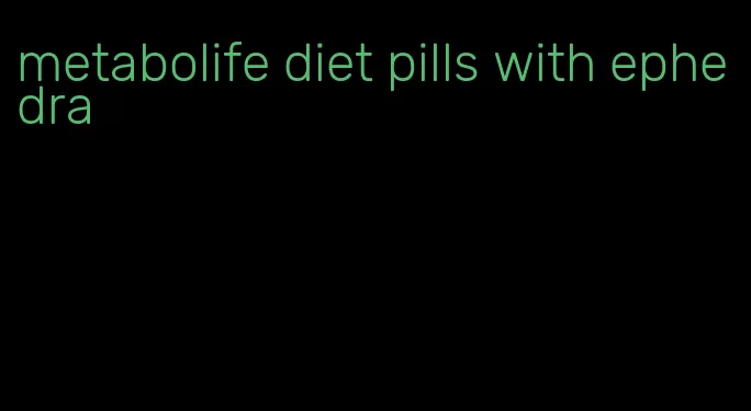 metabolife diet pills with ephedra