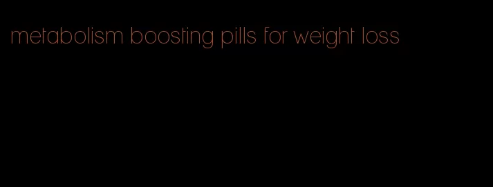 metabolism boosting pills for weight loss