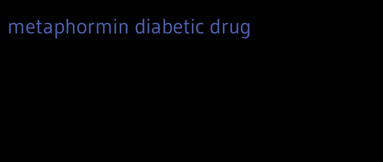 metaphormin diabetic drug