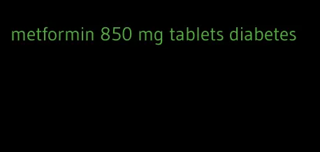 metformin 850 mg tablets diabetes