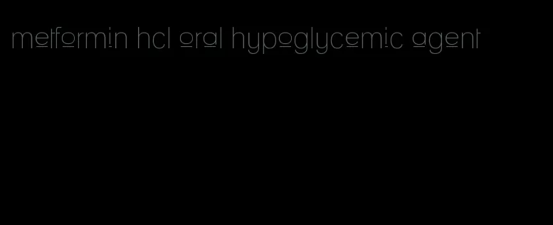 metformin hcl oral hypoglycemic agent