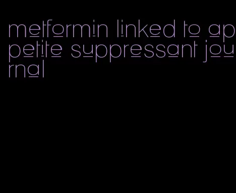 metformin linked to appetite suppressant journal