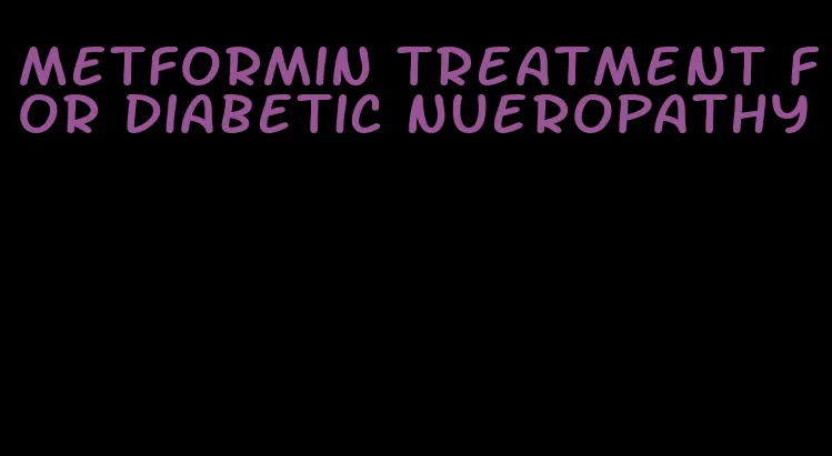 metformin treatment for diabetic nueropathy
