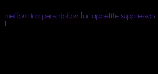 metformina perscription for appetite suppressant