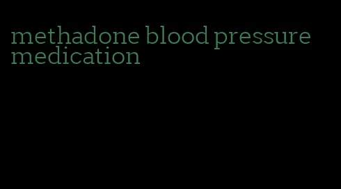 methadone blood pressure medication