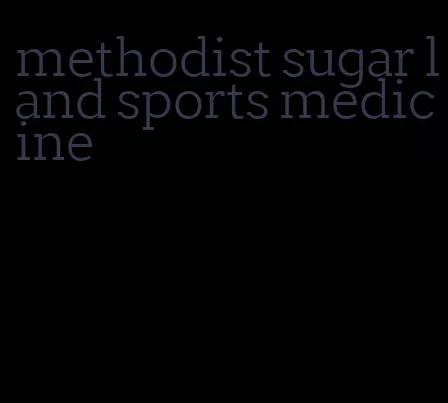methodist sugar land sports medicine
