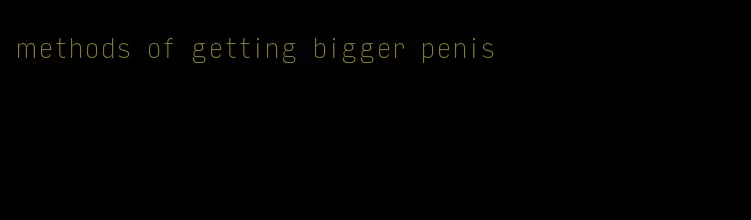 methods of getting bigger penis
