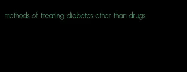 methods of treating diabetes other than drugs