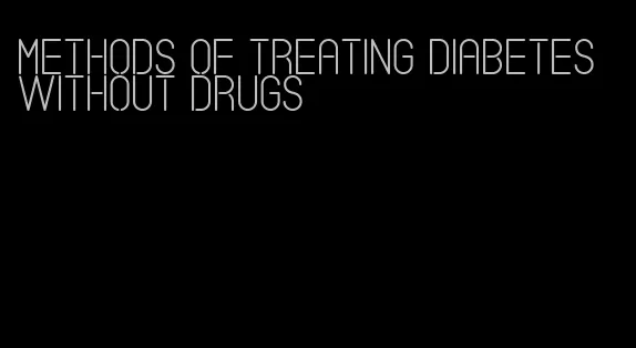 methods of treating diabetes without drugs