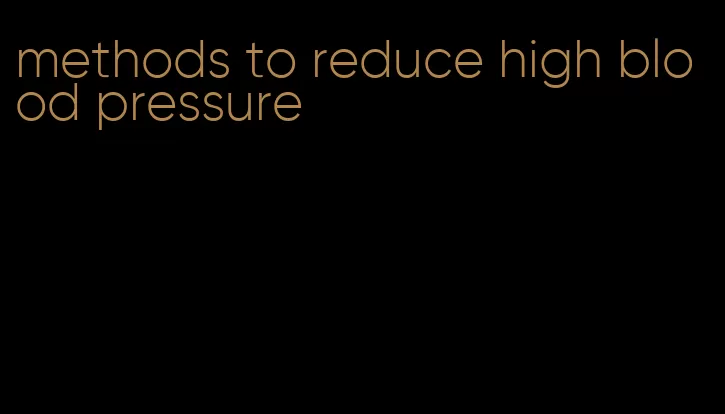 methods to reduce high blood pressure