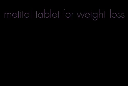 metital tablet for weight loss