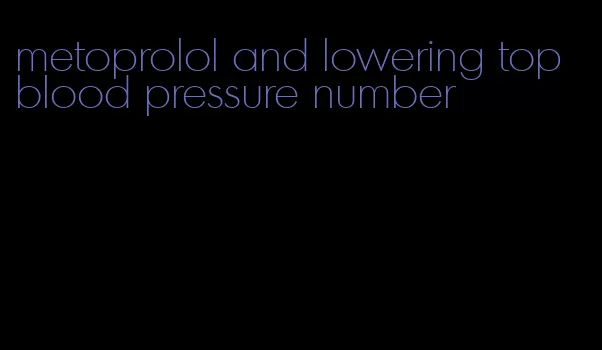 metoprolol and lowering top blood pressure number