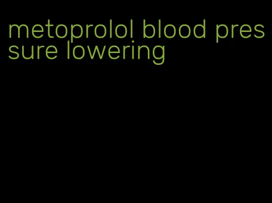 metoprolol blood pressure lowering