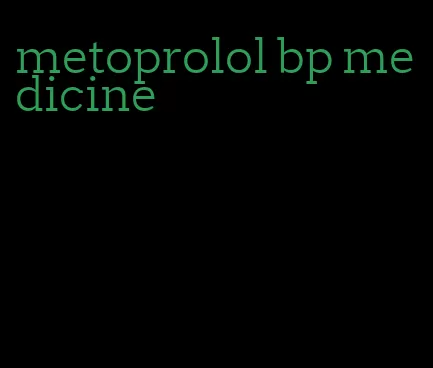 metoprolol bp medicine