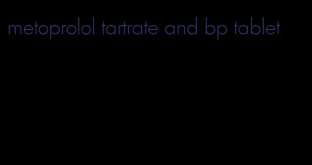 metoprolol tartrate and bp tablet