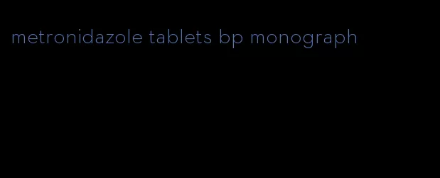 metronidazole tablets bp monograph